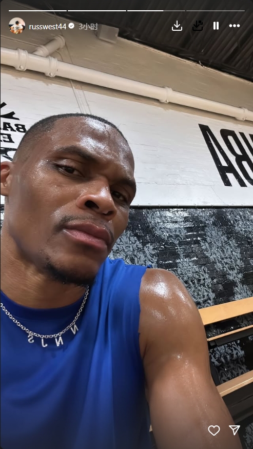 开云平台中国-积极备战！威少社交媒体晒出训练后大汗照 表情桀骜！